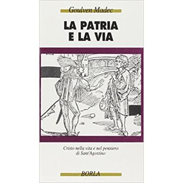 La patria e la via. Cristo nella vita e nel pensiero di sant'Agostino