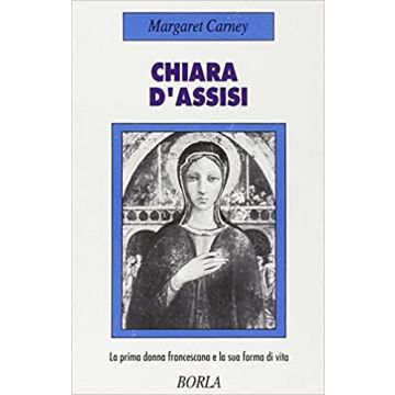 Chiara d'Assisi. La prima donna francescana e la sua forma di vita