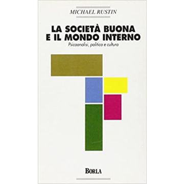 La società buona e il mondo interno. Psicoanalisi, politica e cultura