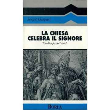 La chiesa celebra il Signore. «Una liturgia per l'uomo»