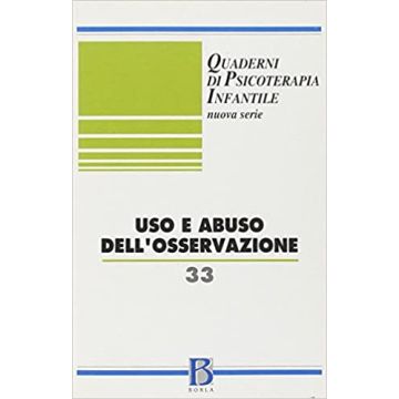 Quaderni di psicoterapia infantile. Vol. 33: Uso e abuso dell'osservazione