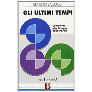 Gli ultimi tempi. Vol. 1: Anno A. Commento alla liturgia della parola