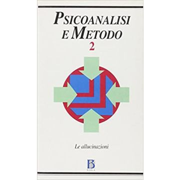 Psicoanalisi e metodo. Vol. 2: Allucinazioni