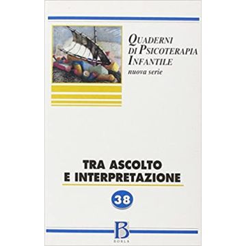 Quaderni di psicoterapia infantile. Vol. 38: Tra ascolto e interpretazione