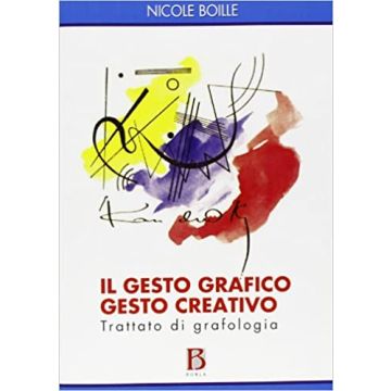 Il gesto grafico gesto creativo. Trattato di grafologia