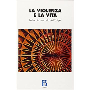 La violenza e la vita. La faccia nascosta dell'Edipo