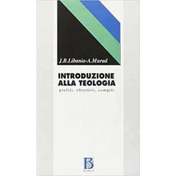 Introduzione alla teologia. Profili, obiettivi, compiti