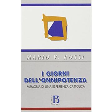 I giorni dell'onnipotenza. Memoria di un'esperienza cattolica