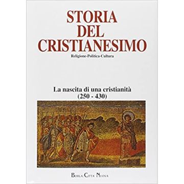 Storia del cristianesimo. Religione, politica, cultura. Vol. 2: La nascita di una cristianità (250-430)