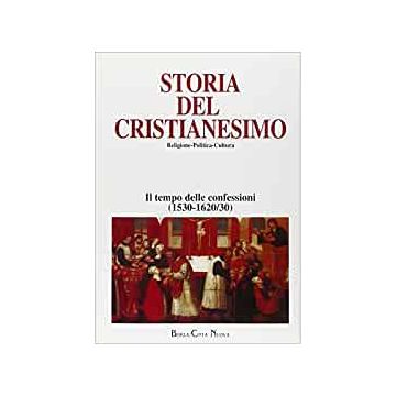 Storia del cristianesimo. Religione, politica, cultura. Vol. 8: Il tempo delle confessioni (1530/1620-30)