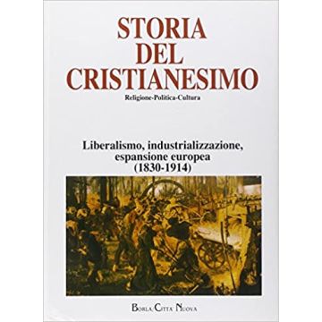 Storia del cristianesimo. Religione, politica, cultura. Vol. 11: Liberalismo, industrializzazione, espansione europea (1830-1914)