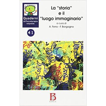 Quaderni di psicoterapia infantile. Vol. 41: La «storia» e il «Luogo immaginario»