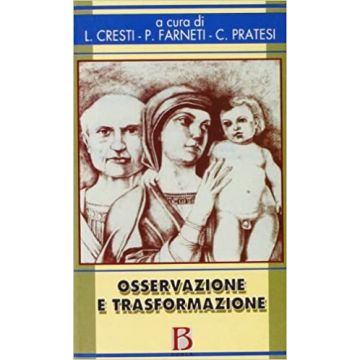 Osservazione e trasformazione. L'infant observation nella formazione; la prevenzione e la ricerca