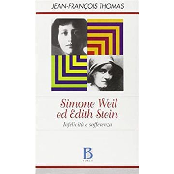Simone Weil ed Edith Stein. Infelicità e sofferenza