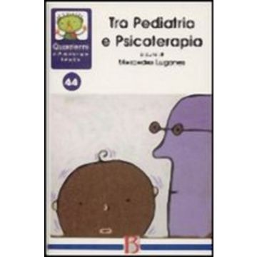 Quaderni di psicoterapia infantile. Vol. 44: Tra pediatria e psicoterapia