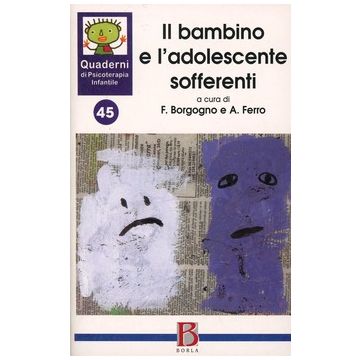 Quaderni di psicoterapia infantile. Vol. 45: Il bambino e l'adolescente sofferenti