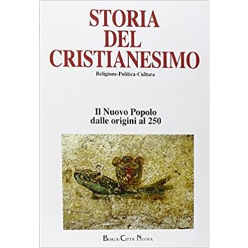 Storia del cristianesimo. Religione, politica, cultura. Vol. 1: Il nuovo popolo. Dalle origini al 250