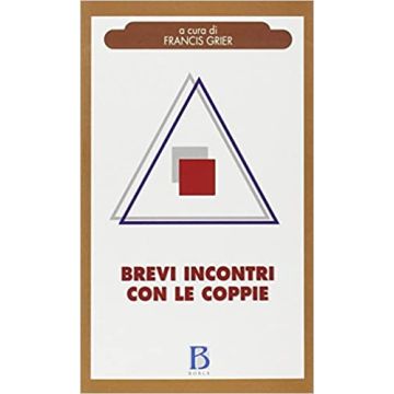 Brevi incontri con le coppie. Alcune prospettive psicoanalitiche sulla coppia genitoriale e i figli
