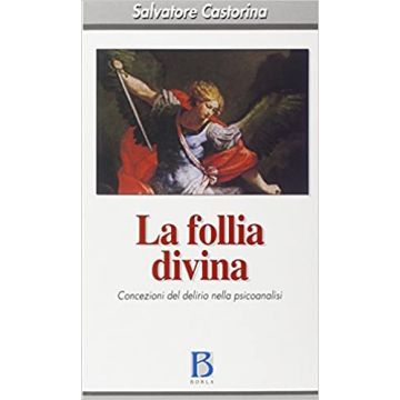 La follia divina. Concezioni del delirio nella psicoanalisi