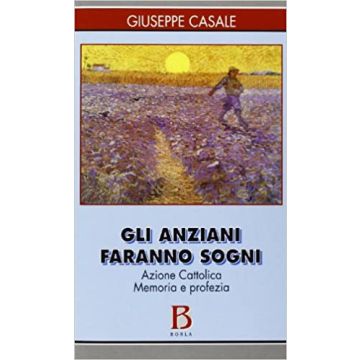 Gli anziani faranno sogni. Azione Cattolica. Memoria e profezia