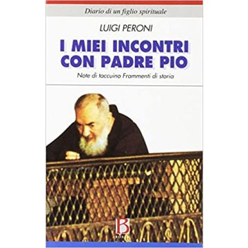 I miei incontri con padre Pio. Note di taccuino. Frammenti di storia