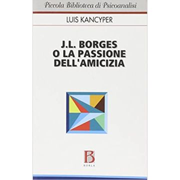 J. L. Borges o la passione dell'amicizia