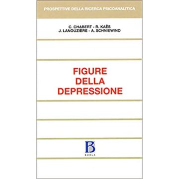 Figure della depressione (Chabert Catherine; Kaes Renè; Lanouziere Jacqueline; Schniewind Alexandrine - Borla)