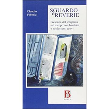 Sguardo e rêverie. Presenza del terapeuta nel campo con bambini e adolescenti gravi