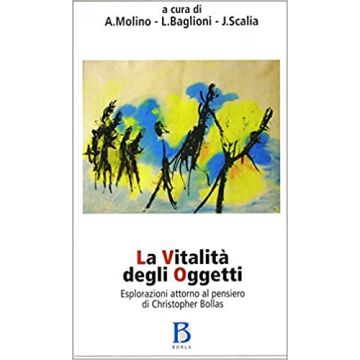 La vitalità degli oggetti. Esplorazioni attorno al pensiero di Cristopher Bollas