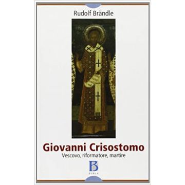 Giovanni Crisostomo. Vescovo, riformatore, martire