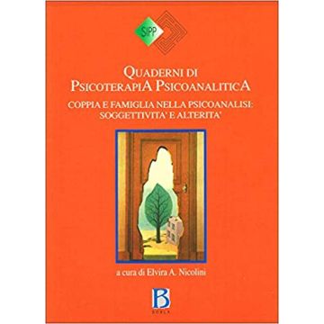 Quaderni di psicoterapia psicoanalitica. Coppia e famiglia nella psicoanalisi. Soggettività e alterità