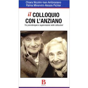 Il colloquio con l'anziano. Tra psicoterapia e supervisione nelle istituzioni
