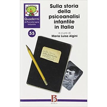Quaderni di psicoterapia infantile. Vol. 55: Sulla storia della psicoanalisi infantile in Italia