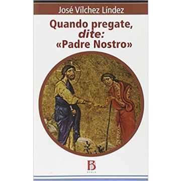 Quando pregate, dite: «Padre nostro»