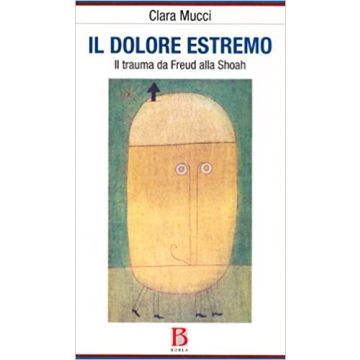 Il dolore estremo. Il trauma da Freud alla Shoah