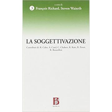 La soggettivazione (Richard Francois; Wainrib Steven - Borla)