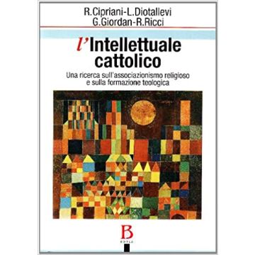 L'intellettuale cattolico. Una ricerca sull'associazionismo religioso e sulla formazione teologica