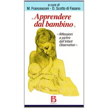 Apprendere dal bambino. Riflessioni a partire dall'Infant Observation