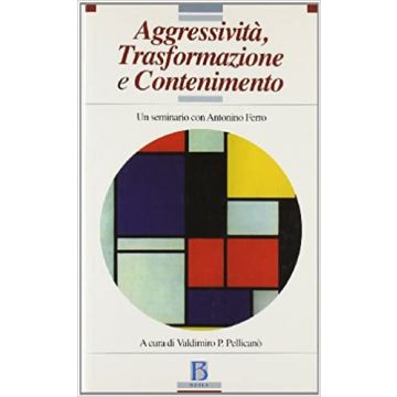 Aggressività, trasformazione e contenimento. Un seminario con Antonino Ferro