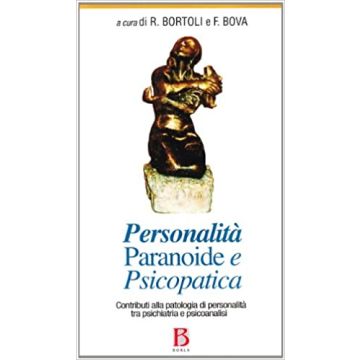 Personalità paranoide e psicopatica. Contributi alla patologia di personalità tra psichiatria e psicoanalisi