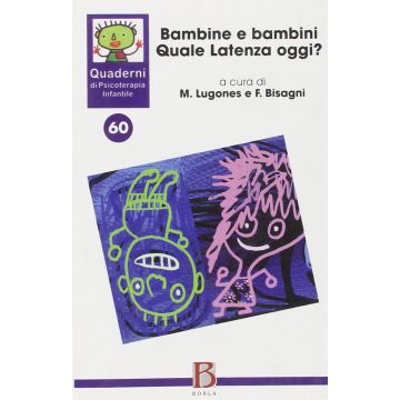 Bambine e bambini. Quale latenza oggi? (Quaderni di psicoterapia infantile 60)