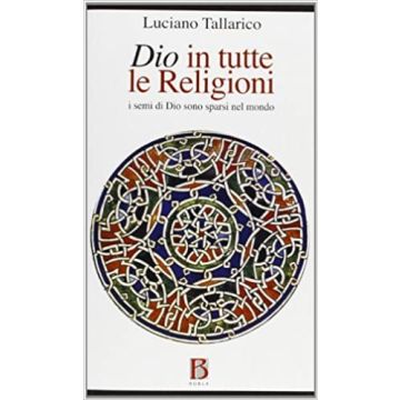Dio in tutte le religioni. I semi di Dio sono sparsi nel mondo