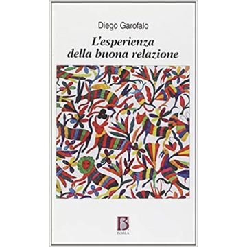 L'esperienza della buona relazione. La soggettualità nel campo analitico (Garofalo Diego - Borla)