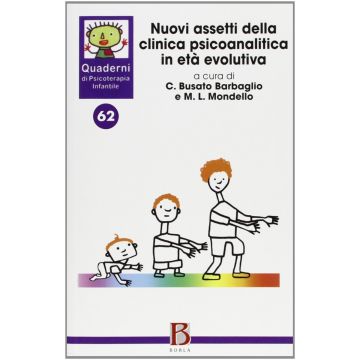 Nuovi assetti della clinica psicoanalitica in età evolutiva (Quaderni di psicoterapia infantile 62)