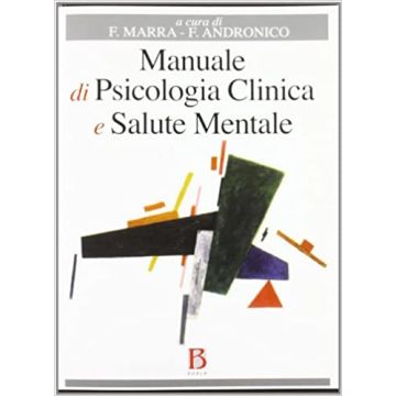 Manuale di psicologia clinica e salute mentale. Applicazioni e linee guida per l'Università, l'esame di Stato e la deontologia professionale