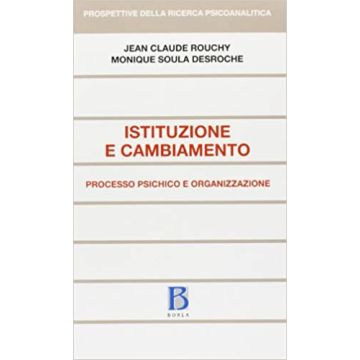 Istituzione e cambiamento. Processo psichico e organizzazione