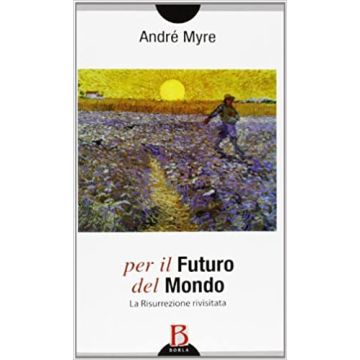 Per il futuro del mondo. La risurrezione rivisitata