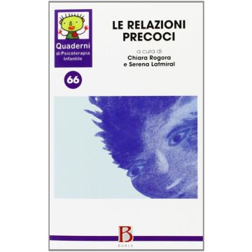 Le relazioni precoci. Dalla pratica clinica alla mente dell'analista - (Quaderni di psicoterapia infantile 66)