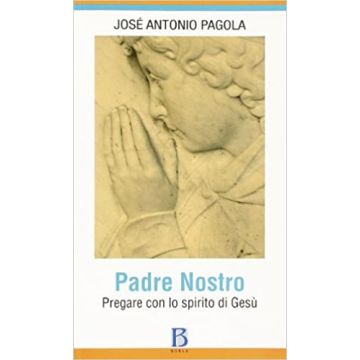 Padre Nostro. Pregare con lo spirito di Gesù