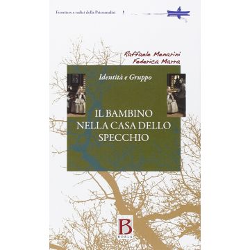 IL BAMBINO NELLA CASA DELLO SPECCHIO RAFFAELE MENARINI FEDERICA MARRA BORLA EDIZIONI